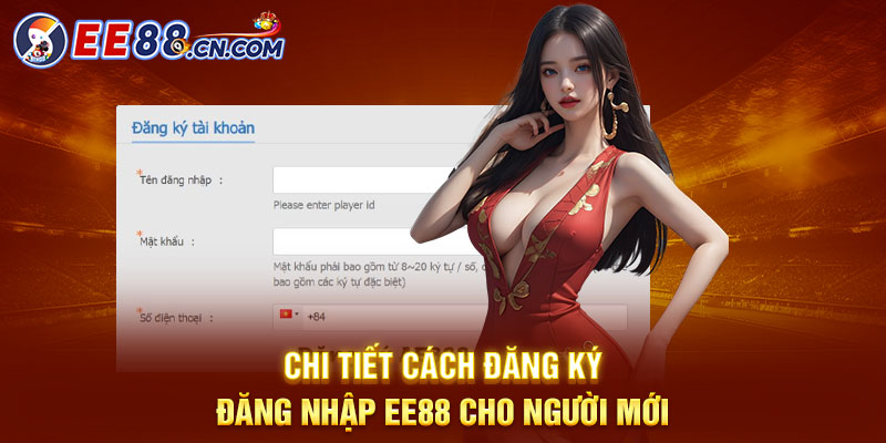 Chi tiết cách đăng ký, đăng nhập EE88 cho người mới
