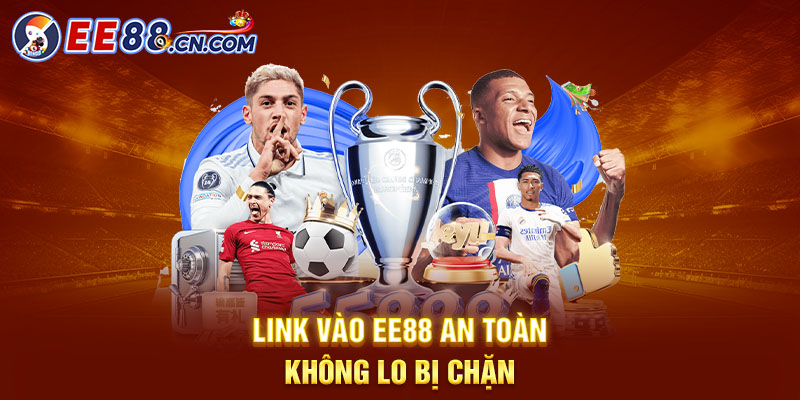 Link vào EE88 an toàn, không lo bị chặn